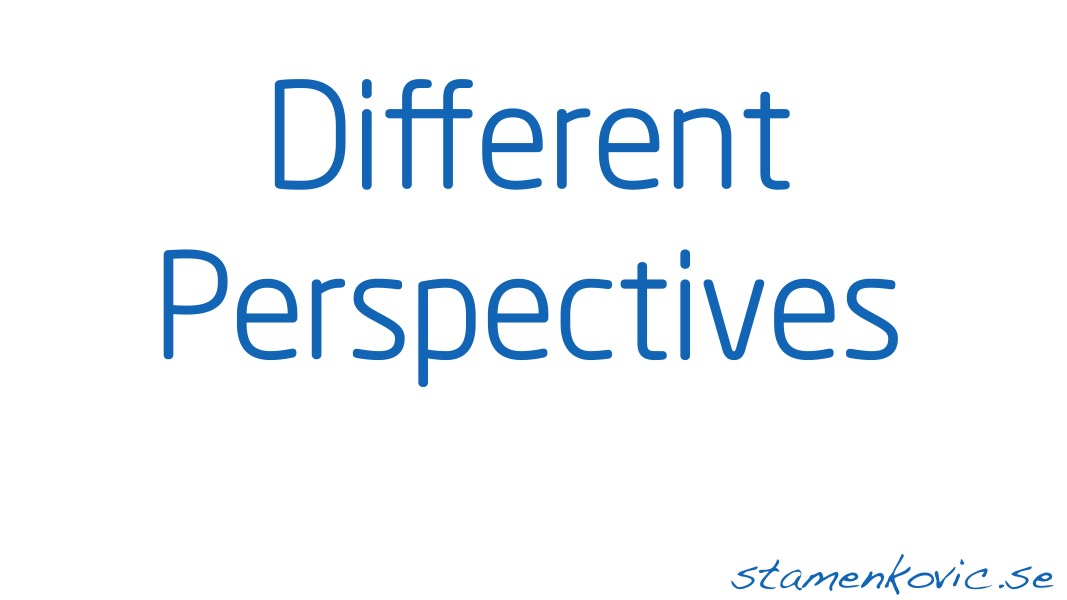 Different perspectives | stamenkovic.se